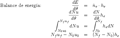 <tex>\begin{array}{lrcl}\mbox{Balance de energ\'ia:} \quad & \displaystyle\frac{dE}{d\theta} & = & \dot{n}_e\cdot h_e \\ & \displaystyle\frac{dNu}{d\theta} & = & \displaystyle\frac{dN}{d\theta}h_e \\ & \displaystyle\int_{N_0u_0}^{N_fu_f}\!dNu & = & \displaystyle\int_{N_0}^{N_f}\!h_edN \\ & N_fu_f-N_0u_0 & = & (N_f-N_0)h_e \end{array}</tex>