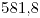 <tex> 581.8</tex>