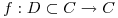<tex> f: D \subset C \rightarrow C</tex>