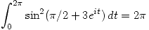 <tex>\int_0^{2\pi} \sin^2(\pi/2 + 3e^{it}) \, dt = 2\pi</tex> <tex>\int_0^{2\pi} \sin^2(\pi/2 + 3e^{it}) \, dt = 2\pi</tex>
