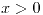 <tex>x>0</tex>