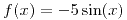 <tex>f(x)=-5\sin (x)</tex>