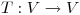 <tex> T:V \rightarrow V</tex>