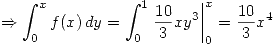 <tex> \Rightarrow \int_{0}^{x} f(x) \, dy = \int_{0}^{1}\left. \frac{10}{3}xy^3 \right|_0^x = \frac{10}{3}x^4 </tex>