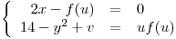 <tex> \left\{\begin{array}{rcl} 2x-f(u) & = & 0\\ 14-y^2+v & = & uf(u) \end{array} \right.</tex>