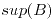 <tex>sup(B)</tex> <tex>sup(B)</tex>