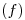 <tex>(f) \\ \\</tex>