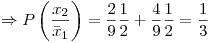 <tex>\Rightarrow P\left(\frac{x_2}{\bar{x}_1}\right)=\frac{2}{9}\frac{1}{2}+\frac{4}{9}\frac{1}{2}=\frac{1}{3}</tex>