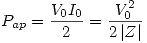 <tex>P_{ap}=\frac{V_0I_0}{2}=\frac{V_0^2}{2\left|Z\right|}</tex>