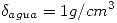 <tex> \delta_{agua}= 1 g/cm^3</tex> <tex> \delta_{agua}= 1 g/cm^3</tex>