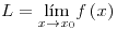 <tex>L=\underset{x\to x_{0}}{\lim}f\left(x\right)</tex>