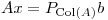 <tex>Ax=P_{\mathrm{Col}(A)}b</tex>