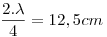 <tex>\frac{2.\lambda}{4}= 12,5 cm</tex>