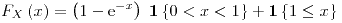 <tex>F_X\left(x\right)=\left(1-\text{e}^{-x}\right)\; \mathbf{1} \left\{0<x<1\right\} + \mathbf{1} \left\{1\leq x\right\}</tex>
