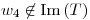 <tex>w_4 \not\in \mathrm{Im}\left(T \right)</tex>