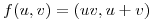 <tex>f(u,v)=(uv,u+v)</tex>