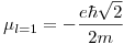 <tex>\mu_{l = 1} = -\frac{e \hbar \sqrt{2}}{2m}</tex>
