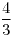 <tex>\frac{4}{3}</tex> <tex>\frac{4}{3}</tex>