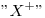 <tex>"X^+"</tex>