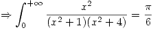 <tex>\Rightarrow \int_{0}^{+\infty} \frac{x^2}{(x^2 + 1)(x^2 + 4)} = \frac{\pi}{6}</tex>