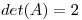 <tex>det(A)=2</tex>