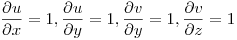 <tex>\frac {\partial u}{\partial x} = 1, \frac {\partial u}{\partial y} = 1, \frac {\partial v}{\partial y} = 1, \frac {\partial v}{\partial z} = 1</tex>