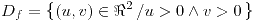 <tex>D_{f}=\left\{ \left(u,v\right)\in\Re^{2}\left/u>0\wedge v>0\right.\right\}</tex> <tex>D_{f}=\left\{ \left(u,v\right)\in\Re^{2}\left/u>0\wedge v>0\right.\right\}</tex>