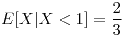 <tex>E[X|X<1]=\frac{2}{3}</tex>