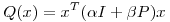 <tex>Q(x)=x^T(\alpha I + \beta P)x</tex>