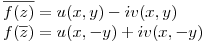 <tex>\overline {f(z)} = u(x,y) - iv(x,y) \\{f(\overline z)} = u(x,-y) + iv(x,-y) \\</tex>