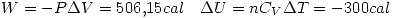 <tex> W=-P\Delta V=506.15cal \quad \Delta U=nC_V\Delta T=-300cal </tex>