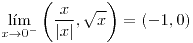 <tex>\underset{x\to0^{-}}{\lim}\left(\frac{x}{\left|x\right|},\sqrt{x}\right)=\left(-1,0\right)</tex>