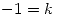 <tex>-1=k</tex>