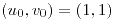 <tex>\left(u_{0},v_{0}\right)=\left(1,1\right)</tex>