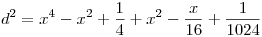 <tex>d^2  = x^4  - x^2  + \frac{1}{4} + x^2  - \frac{x}{{16}} + \frac{1}{{1024}}</tex>