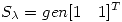 <tex> S_\lambda = gen{[1 \quad  1]^T}</tex>