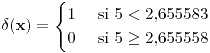 <tex>\delta(\mathbf{x})=\begin{cases}1 & \mbox{ si }5<2.655583\\0 & \text{ si }5\geq2.655558\end{cases}</tex>