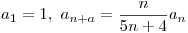 <tex>a_1=1, \ a_{n+a}=\frac{n}{5n+4}a_n</tex>
