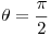 <tex>\theta = \frac {\pi}2</tex>