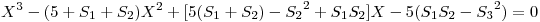 <tex>X^3 - (5 + S_1 + S_2)X^2 + [5(S_1 + S_2) - {S_2}^2 + S_1 S_2]X - 5(S_1 S_2 - {S_3}^2) = 0 </tex>