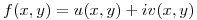 <tex>f(x,y) = u(x,y) + i v(x,y)</tex>