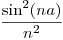 <tex>\frac{\sin^{2}(na)}{n^{2}}</tex>