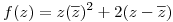 <tex>f(z)=z(\overline{z})^2+2(z-\overline{z})</tex>