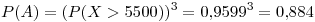 <tex>P(A)=(P(X > 5500))^3=0.9599^3=0.884</tex>