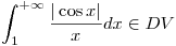 <tex>\int_{1}^{+\infty}\frac{|\cos x|}{x}dx \in DV</tex>