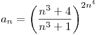 <tex>a_n= \left (\frac {n^3+4}{n^3+1} \right )^{2n^4}</tex>