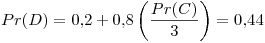 <tex> Pr(D) = 0.2 + 0.8\left( \frac{Pr(C)}{3} \right) =  0.44 </tex>