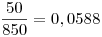 <tex>\frac{50}{850} = 0,0588</tex>