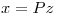 <tex>x=Pz</tex>