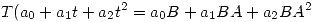 <tex>T(a_0 + a_1 t + a_2 t^2=a_0 B + a_1 B A + a_2 B A^2</tex>